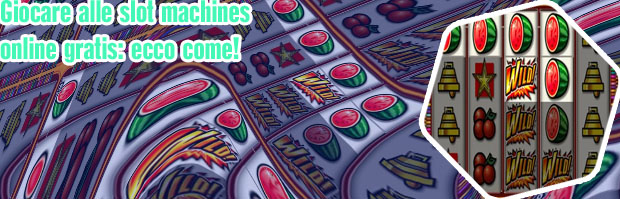 Giocare gratis alle slot machine